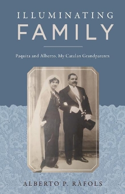 Illuminating Family: Paquita and Alberto, My Catalan Grandparents book