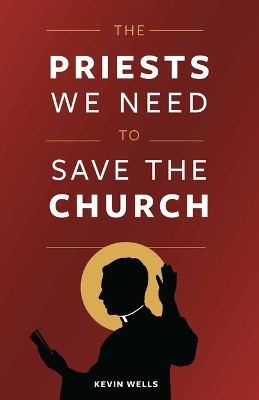 The Priests We Need to Save the Church book