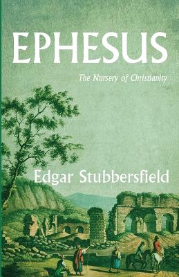 Ephesus: The Nursery of Christianity book