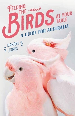 Feeding the Birds at Your Table: A guide for Australia book