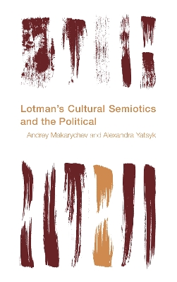Lotman's Cultural Semiotics and the Political by Andrey Makarychev