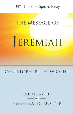 The Message of Jeremiah: Grace In The End by Christopher J H Wright