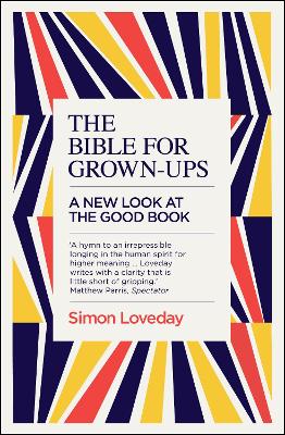 The The Bible for Grown-Ups: A New Look at the Good Book by Simon Loveday