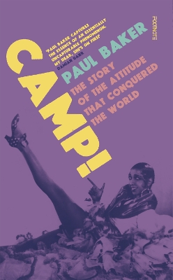 Camp!: The Story of the Attitude that Conquered the World by Paul Baker