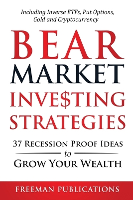 Bear Market Investing Strategies: 37 Recession-Proof Ideas to Grow Your Wealth Including Inverse ETFs, Put Options, Gold & Cryptocurrency book