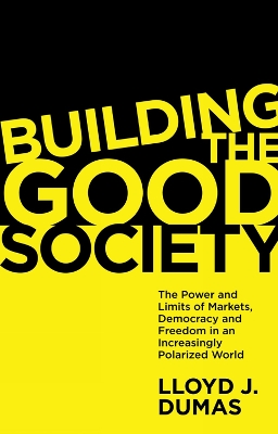 Building the Good Society: The Power and Limits of Markets, Democracy and Freedom in an Increasingly Polarized World book