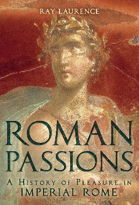 Roman Passions by Professor Ray Laurence