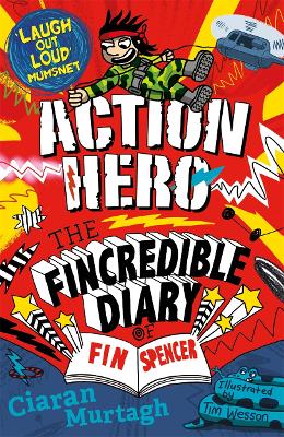 The Action Hero: The Fincredible Diary of Fin Spencer by Ciaran Murtagh