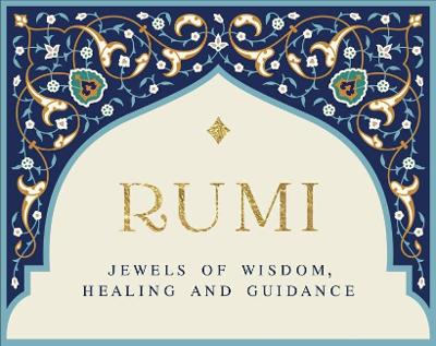 Rumi - Jewels of Wisdom, Healing and Guidance: 55 Cards of Bliss and Reverie book