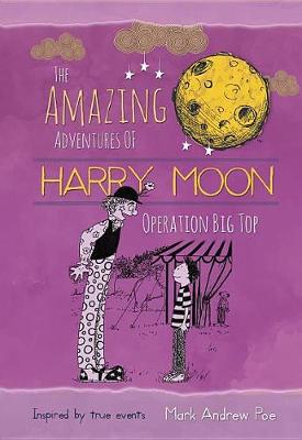 The Amazing Adventures of Harry Moon Operation Big Top book