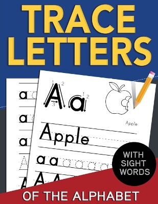 Trace Letters of The Alphabet with Sight Words: Reading and Writing Practice for Preschool, Pre K, and Kindergarten Kids Ages 3-5 book