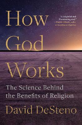 How God Works: The Science Behind the Benefits of Religion by David DeSteno