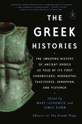 The Greek Histories: The Sweeping History of Ancient Greece as Told by Its First Chroniclers: Herodotus, Thucydides, Xenophon, and Plutarch by James Romm