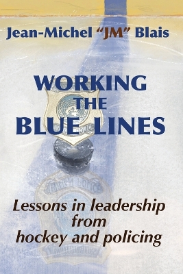 Working the Blue Lines: lessons in leadership from hockey and policing book