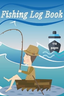 Fishing Log Book: Keep Track of Your Fishing Locations, Companions, Weather, Equipment, Lures, Hot Spots, and the Species of Fish You've Caught, All in One Organized Place by Millie Zoes