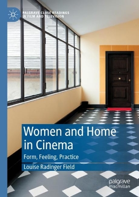 Women and Home in Cinema: Form, Feeling, Practice book