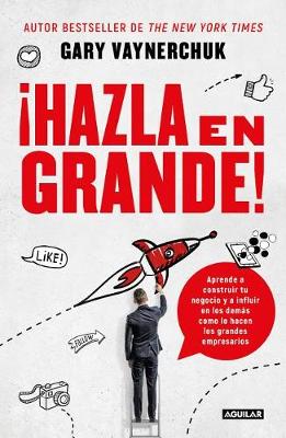 ¡Hazla en grande! / Crushing It! : How Great Entrepreneurs Build Their Business and Influence-and How You Can, Too by Gary Vaynerchuk