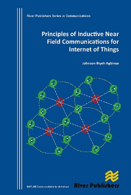 Principles of Inductive Near Field Communications for Internet of Things by Johnson I. Agbinya