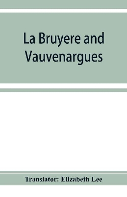 La Bruyère and Vauvenargues: selections from the Characters Reflexions and maxims book