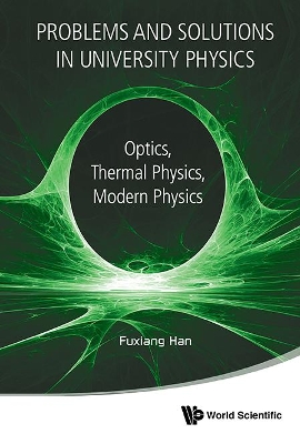 Problems And Solutions In University Physics: Optics, Thermal Physics, Modern Physics book