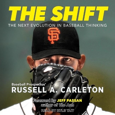 The The Shift: The Next Evolution in Baseball Thinking by Russell A. Carleton
