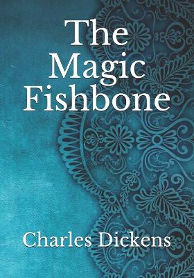 The The Magic Fishbone by Charles Dickens