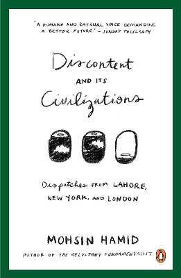 Discontent and Its Civilizations by Mohsin Hamid