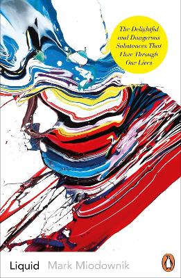 Liquid: The Delightful and Dangerous Substances That Flow Through Our Lives by Mark Miodownik