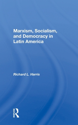 Marxism, Socialism, And Democracy In Latin America by Richard L. Harris