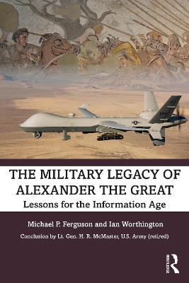 The Military Legacy of Alexander the Great: Lessons for the Information Age book