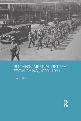 Britain's Imperial Retreat from China, 1900-1931 by Phoebe Chow
