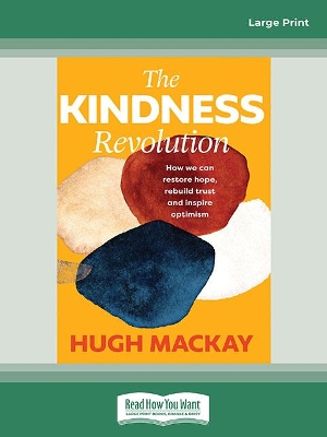 The Kindness Revolution: How we can restore hope, rebuild trust and inspire optimism by Hugh Mackay