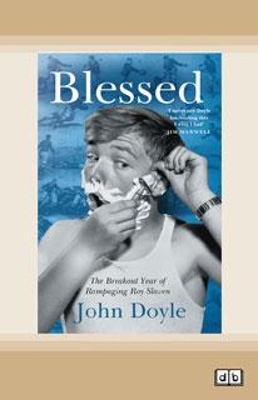 Blessed: The Breakout Year of Rampaging Roy Slaven by John Doyle