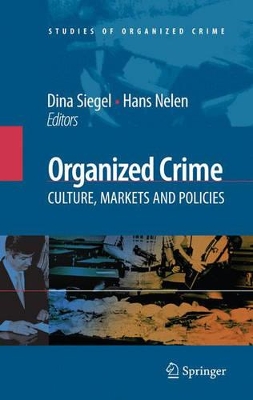 Organized Crime: Culture, Markets and Policies by Dina Siegel
