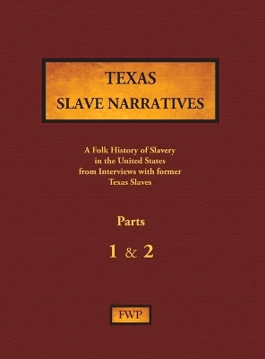 Texas Slave Narratives - Parts 1 & 2: A Folk History of Slavery in the United States from Interviews with Former Slaves book