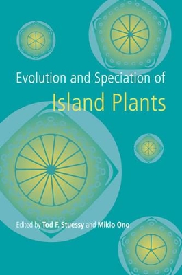 Evolution and Speciation of Island Plants by Tod F. Stuessy