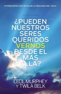 ¿Pueden nuestros seres queridos vernos desde el más allá?: ...y 33 preguntas más que revelan la realidad del cielo book