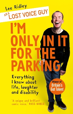 I'm Only In It for the Parking: Everything I know about life, laughter and disability book