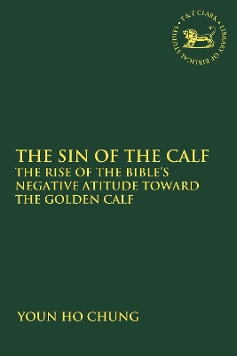 The Sin of the Calf: The Rise of the Bible's Negative Attitude Toward the Golden Calf book