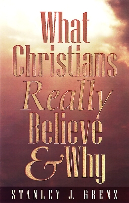 What Christians Really Believe & Why book