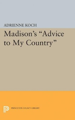 Madison's Advice to My Country by Adrienne Koch