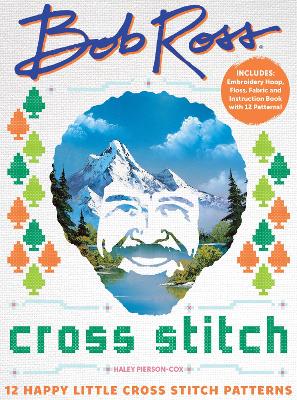 Bob Ross Cross Stitch: 12 Happy Little Cross Stitch Patterns - Includes: Embroidery Hoop, Floss, Fabric and Instruction Book with 12 Patterns! book