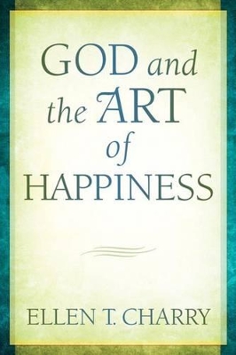 God and the Art of Happiness by Ellen T Charry