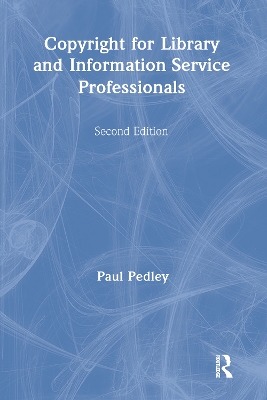Copyright for Library and Information Service Professionals by Paul Pedley