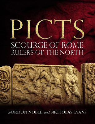 Picts: Scourge of Rome, Rulers of the North by Gordon Noble