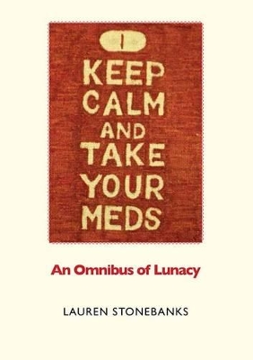 Keep Calm and Take Your Meds: An Omnibus of Lunacy book