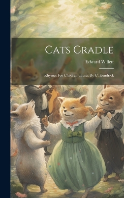 Cats Cradle: Rhymes For Children, Illustr. By C. Kendrick by Edward Willett
