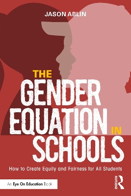 The Gender Equation in Schools: How to Create Equity and Fairness for All Students book