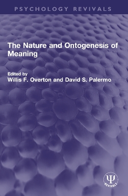 The The Nature and Ontogenesis of Meaning by Willis F. Overton