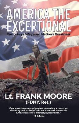 America The Exceptional: Restoring a Wayward Nation's Greatness book